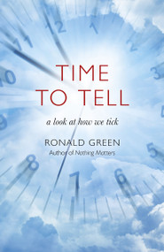 Time To Tell (A Look At How We Tick) by Ronald Green, 9781785356957