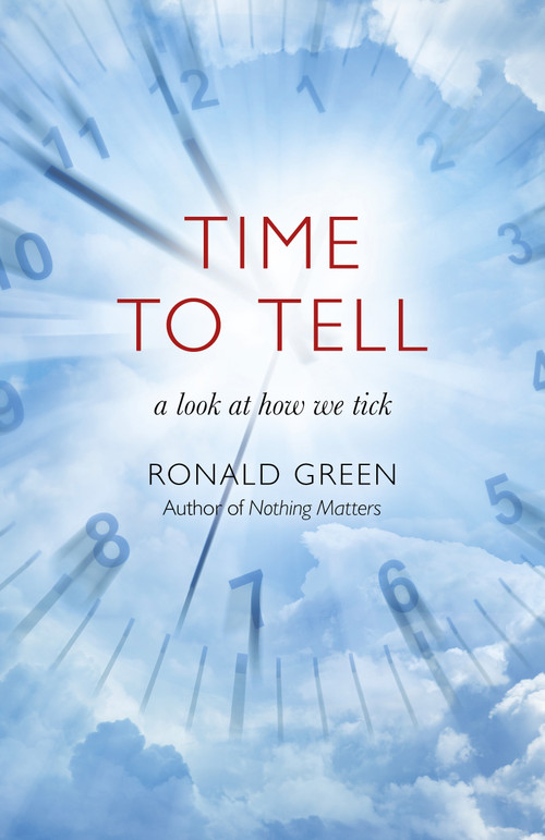Time To Tell (A Look At How We Tick) by Ronald Green, 9781785356957