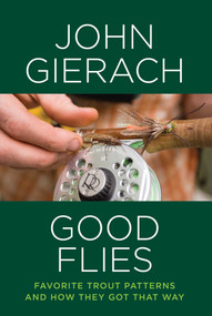 Good Flies (Favorite Trout Patterns and How They Got That Way) by John Gierach, 9781493007448