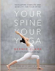 Your Spine, Your Yoga (Developing stability and mobility for your spine) by Bernie Clark, Stuart McGill, Timothy McCall, 9780968766552