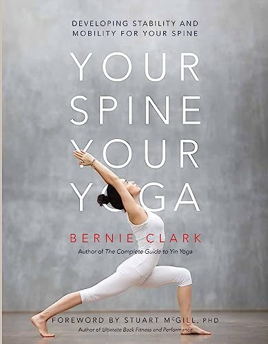 Your Spine, Your Yoga (Developing stability and mobility for your spine) by Bernie Clark, Stuart McGill, Timothy McCall, 9780968766552