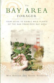 The Bay Area Forager (Your Guide to Edible Wild Plants of the San Francisco Bay Area) by Mia Andler, Kevin Feinstein, 9780615496122
