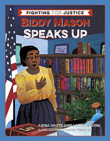 Biddy Mason Speaks Up by Arisa White, Laura Atkins, Laura Freeman, 9781597144032