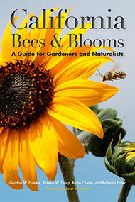 California Bees and Blooms (A Guide for Gardeners and Naturalists) by Gordon Frankie, Robbin W. Thorp, Rollin E. Coville, Barbara Ertter, 9781597142946