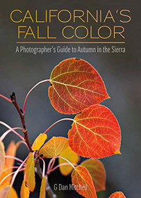 California's Fall Color (A Photographer's Guide to Autumn in the Sierra) by G. Dan Mitchell, 9781597143172
