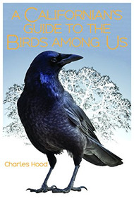 A Californian's Guide to the Birds Among Us by Charles Hood, 9781597143837