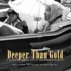 Deeper Than Gold (A Guide to Indian Life in the Sierra Foothills) by Brian Bibby, Dugan Aguilar, 9780930588960