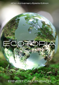 Ecotopia (40th Anniversary Epistle Edition) by Ernest Callenbach, Malcolm Margolin, 9781597142939