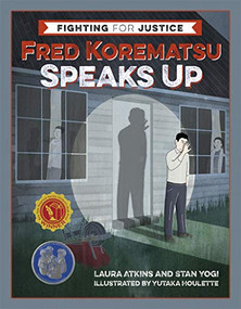 Fred Korematsu Speaks Up by Laura Atkins, Stan Yogi, Yutaka Houlette, 9781597143684