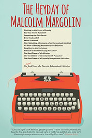 The Heyday of Malcolm Margolin (The Damn Good Times of a Fiercely Independent Publisher) by Kim Bancroft, 9781597142878