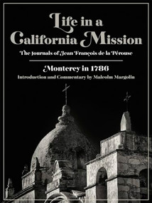 Life in a California Mission (Monterey in 1786) by Jean François de la Pérouse, Malcolm Margolin, Linda Yamane, 9780930588397