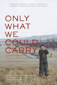 Only What We Could Carry (The Japanese American Internment Experience) by Lawson Fusao Inada, Patricia Wakida, William Hohri, 9781890771300