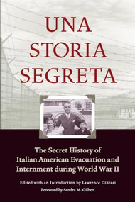 Una Storia Segreta (The Secret History of Italian American Evacuation and Internment during World War II) by Lawrence DiStasi, Sandra M. Gilbert, 9781890771409