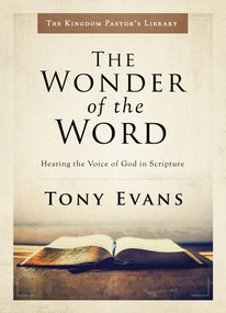 The Wonder of the Word (Hearing the Voice of God in Scripture) by Tony Evans, 9780802418319
