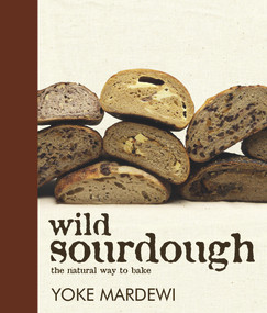 Wild Sourdough (the natural way to bake) by Yoke Mardewi, 9781741107449