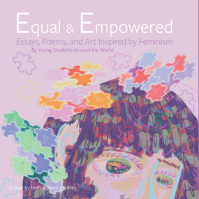 Equal & Empowered (Essays, Poems, & Art Inspired by Feminism: By Young Students Around the World) by Beth Benton Buckley, Beth Benton Buckley, 9780999481844