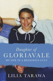 Daughter of Gloriavale (My Life in a Religious Cult) by Lilia Tarawa, 9781988547015