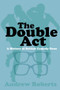 The Double Act (A History of British Comedy Duos) by Andrew Roberts, 9780750984324