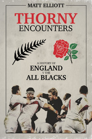 Thorny Encounters (A History of England v The All Blacks) by Matt Elliott, 9781785314469