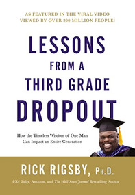 Lessons from a Third Grade Dropout (How the Timeless Wisdom of One Man Can Impact an Entire Generation) by Rick Rigsby, 9781404109339