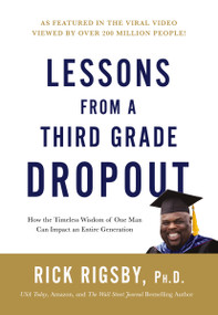 Lessons from a Third Grade Dropout (How the Timeless Wisdom of One Man Can Impact an Entire Generation) by Rick Rigsby, 9781404109339