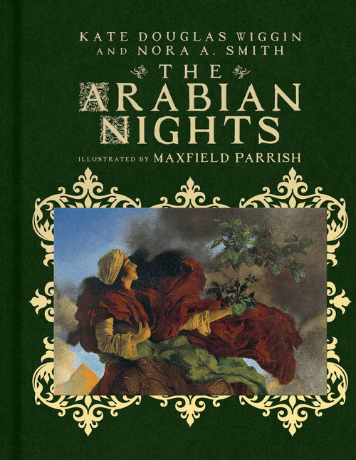The Arabian Nights (Their Best-Known Tales) by Kate Douglas Wiggin, Nora A. Smith, Maxfield Parrish, 9781534430181