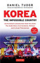 Korea: The Impossible Country (South Korea's Amazing Rise from the Ashes: The Inside Story of an Economic, Political and Cultural Phenomenon) by Daniel Tudor, 9780804846394