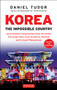 Korea: The Impossible Country (South Korea's Amazing Rise from the Ashes: The Inside Story of an Economic, Political and Cultural Phenomenon) by Daniel Tudor, 9780804846394