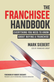 The Franchisee Handbook (Everything You Need to Know About Buying a Franchise) by Mark Siebert, Robert Cresanti, 9781599186399