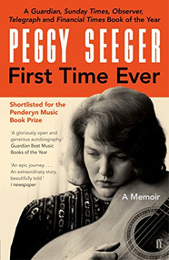 First Time Ever (A Memoir) - 9780571336807 by Peggy Seeger, 9780571336807