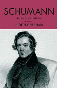 Schumann (The Faces and the Masks) - 9780571331260 by Judith Chernaik, 9780571331260