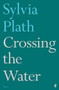 Crossing the Water by Sylvia Plath, 9780571330096