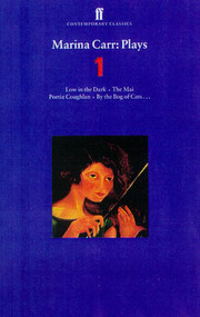 Marina Carr: Plays 1 (Low in the Dark, The Mai, Portia Coughlan, By the Bog of Cats...) by Marina Carr, 9780571200115