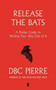 Release the Bats by DBC Pierre, 9780571329281