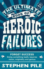 The Ultimate Book of Heroic Failures by Stephen Pile, 9780571277315