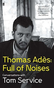 Thomas Ades: Full of Noises - 9780571278978 by Thomas Ades, Tom Service, 9780571278978