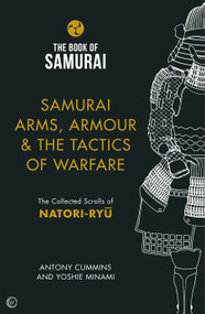 Samurai Arms, Armour & the Tactics of Warfare (The Collected Scrolls of Natori-Ryu) by Antony Cummins, Yoshie Minami, 9781786781734