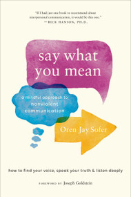 Say What You Mean (A Mindful Approach to Nonviolent Communication) by Oren Jay Sofer, Joseph Goldstein, 9781611805833