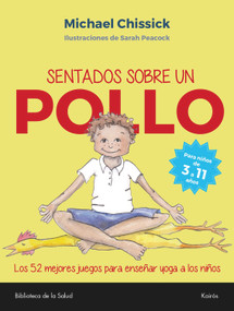 Sentados sobre un pollo (Los 52 mejores juegos para enseñar yoga a los niños) (Spanish Edition) by Michael Chissick, 9788499885827