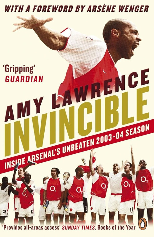 Invincible (Inside Arsenal's Unbeaten 2003-2004 Season) by Amy Lawrence, Arsène Wenger, 9780241970492