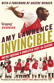 Invincible (Inside Arsenal's Unbeaten 2003-2004 Season) by Amy Lawrence, Arsène Wenger, 9780241970492