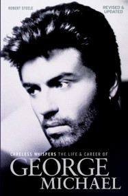Careless Whispers (The Life and Career of George Michael) - 9781785585999 by Robert Steele, 9781785585999