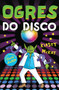 Ogres Do Disco by Kirsty McKay, Chris Judge, 9781783442966