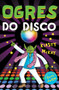 Ogres Do Disco by Kirsty McKay, Chris Judge, 9781783442966