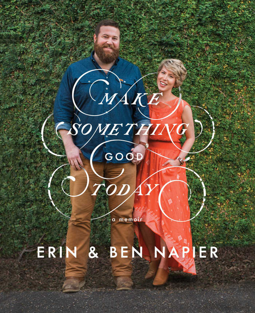 Make Something Good Today (A Memoir) by Erin Napier, Ben Napier, 9781501189111