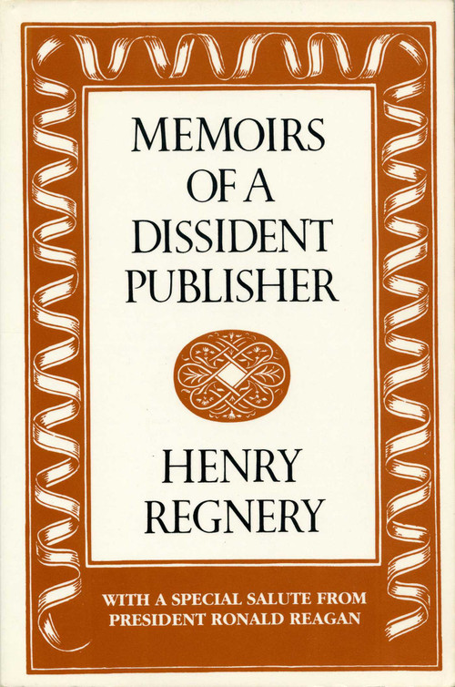 Memoirs of a Dissident Publisher by Henry Regnery, 9780895268020