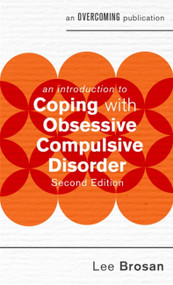An Introduction to Coping with Obsessive Compulsive Disorder, 2nd Edition by Dr. Lee Brosan, 9781472140142