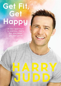 Get Fit, Get Happy (A new approach to exercise that's fun and helps you feel great) - 9781473664531 by Harry Judd, 9781473664531