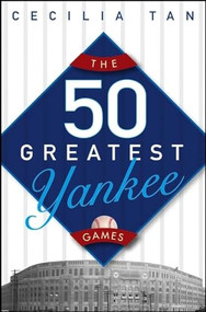 The 50 Greatest Yankee Games - 9780471659389 by Cecilia Tan, 9780471659389