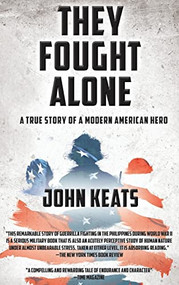 They Fought Alone (A True Story of a Modern American Hero) by John Keats, 9781630267513